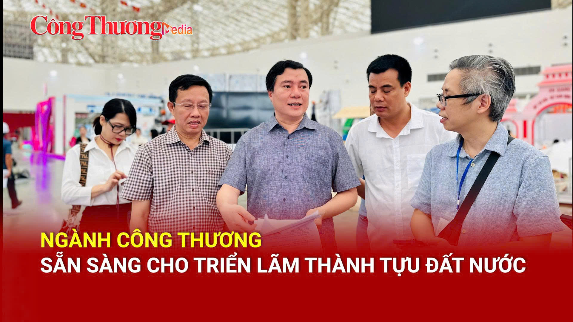 Ngành Công Thương sẵn sàng cho Triển lãm Thành tựu đất nước
