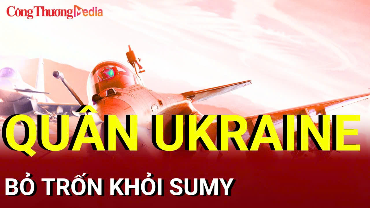 Chiến sự Nga - Ukraine chiều 18/8: Quân Ukraine bỏ trốn khỏi Sumy