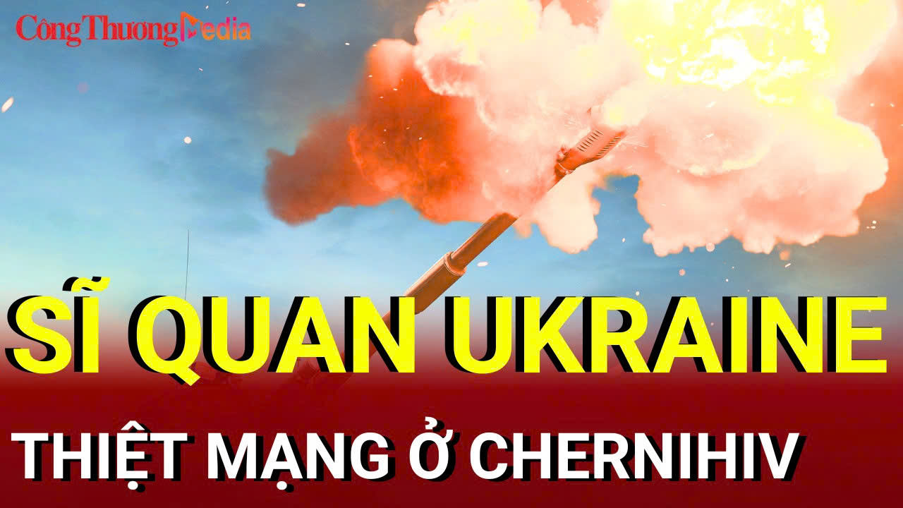 Chiến sự Nga-Ukraine sáng 19/8: Sĩ quan Ukraine thiệt mạng ở Chernihiv