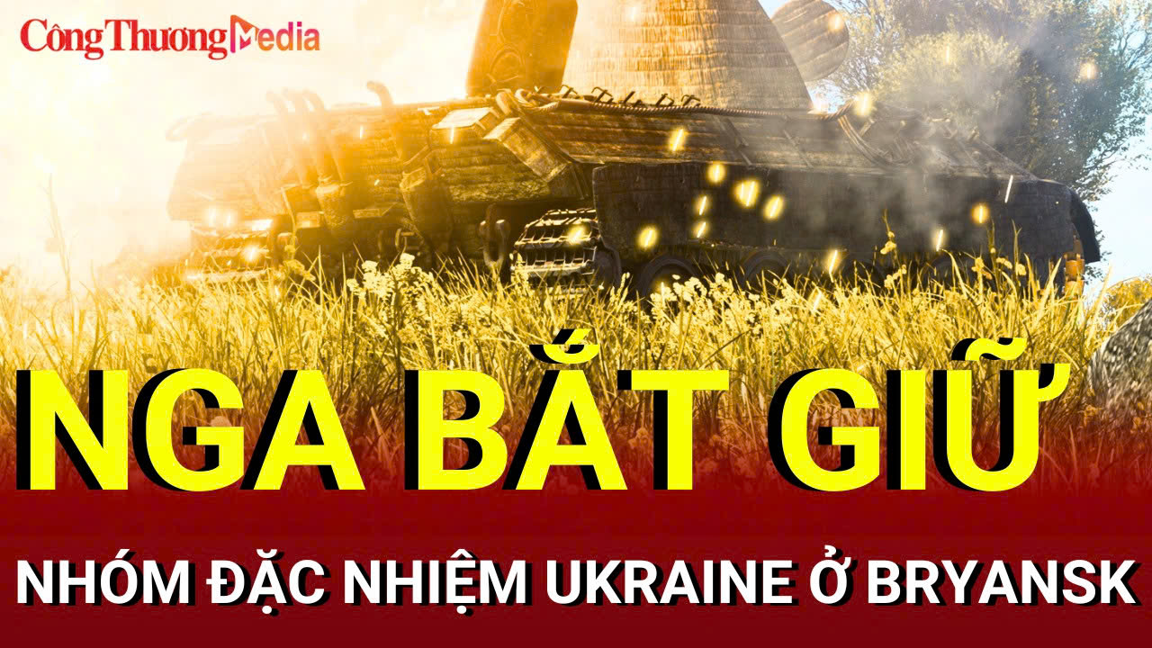 Chiến sự Nga-Ukraine sáng 22/8: Nga bắt đặc nhiệm Ukraine ở Bryansk