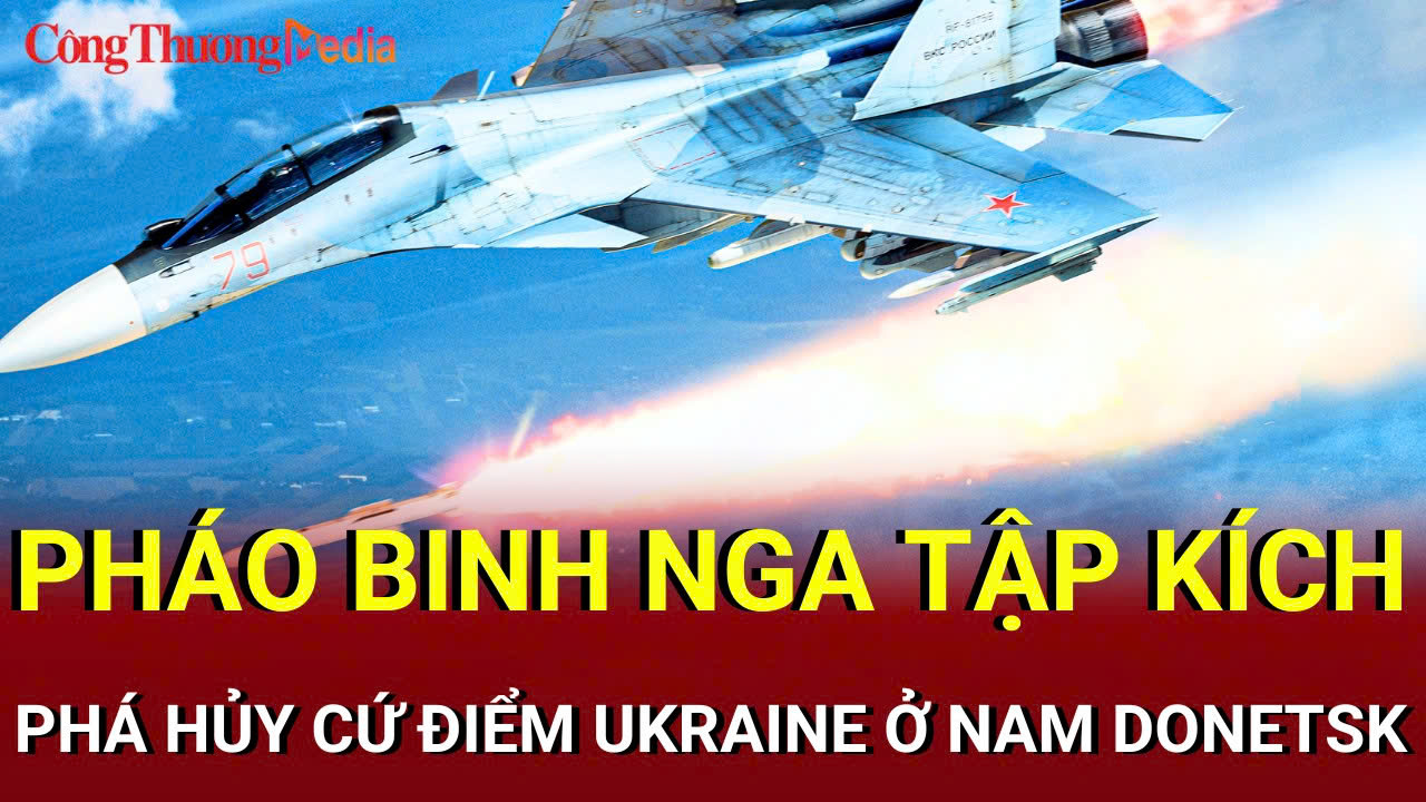 Chiến sự Nga - Ukraine tối 24/8: Nga phá hủy cứ điểm Ukraine ở Donetsk