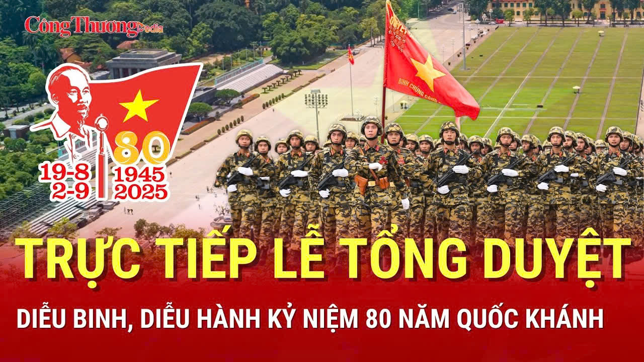 🔴TRỰC TIẾP: Lễ tổng duyệt diễu binh, diễu hành Kỷ niệm 80 năm Quốc khánh 2/9