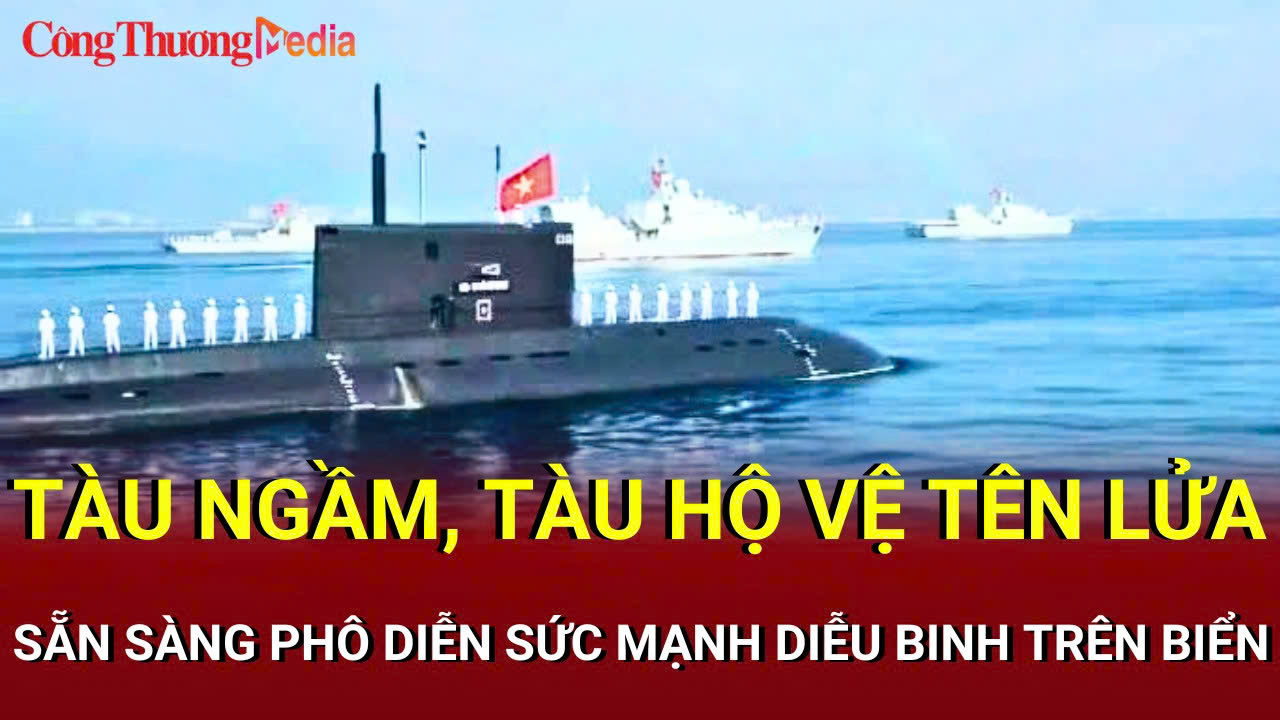 Tàu ngầm, tàu hộ vệ tên lửa sẵn sàng phô diễn sức mạnh tại lễ diễu binh trên biển