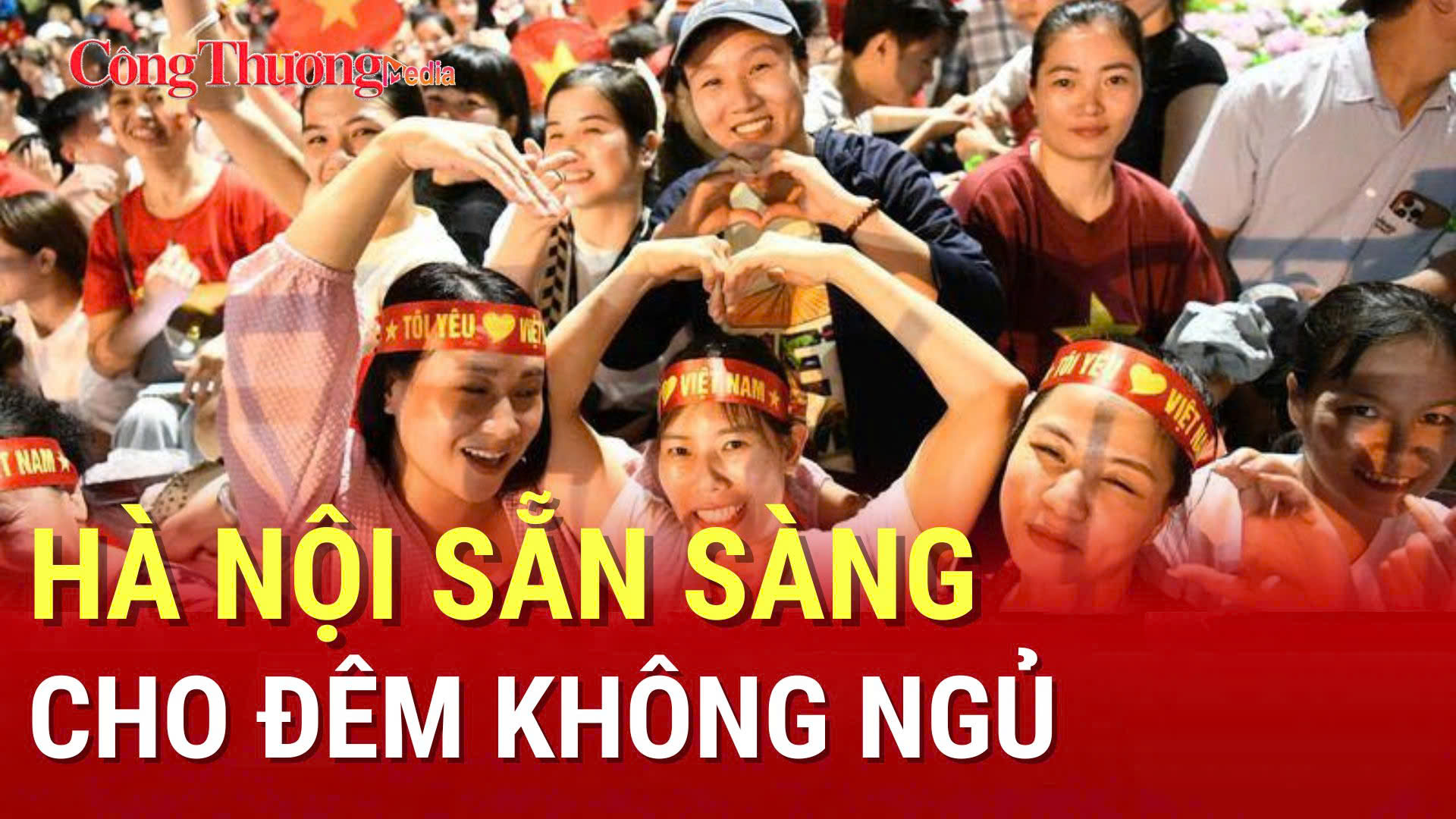 Đêm không ngủ ở Hà Nội: Thủ đô tràn ngập niềm tự hào