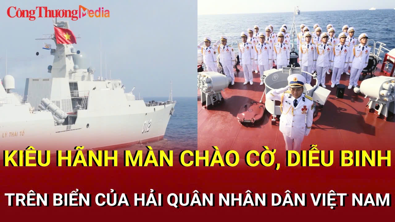 Kiêu hãnh màn chào cờ, diễu binh trên biển của Hải quân nhân dân Việt Nam