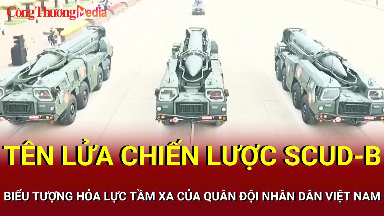 Tên lửa chiến lược Scud-B: Biểu tượng hỏa lực tầm xa của quân đội Việt Nam