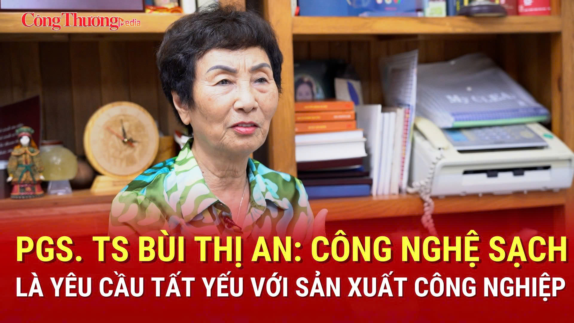 PGS. TS Bùi Thị An: Công nghệ sạch là yêu cầu tất yếu với sản xuất công nghiệp