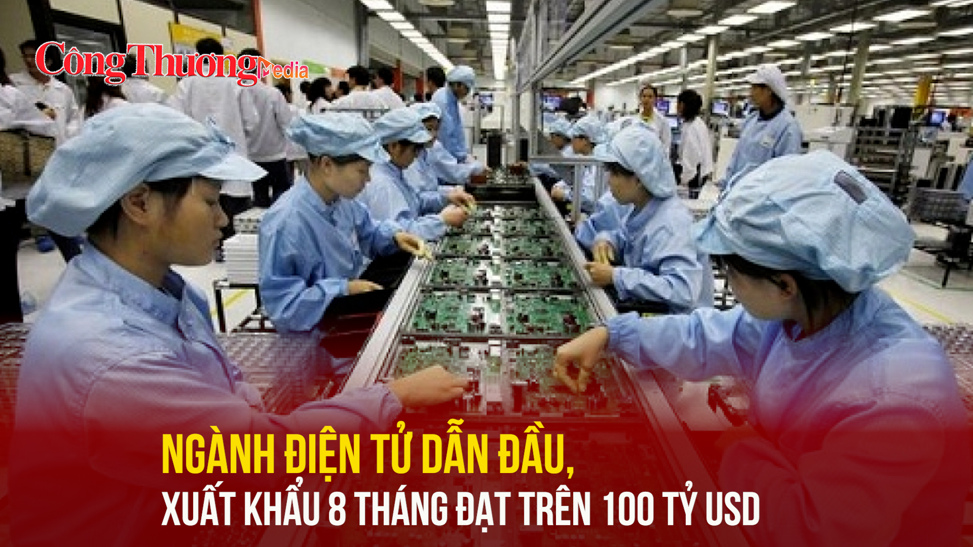 Ngành điện tử dẫn đầu, xuất khẩu 8 tháng đạt trên 100 tỷ USD
