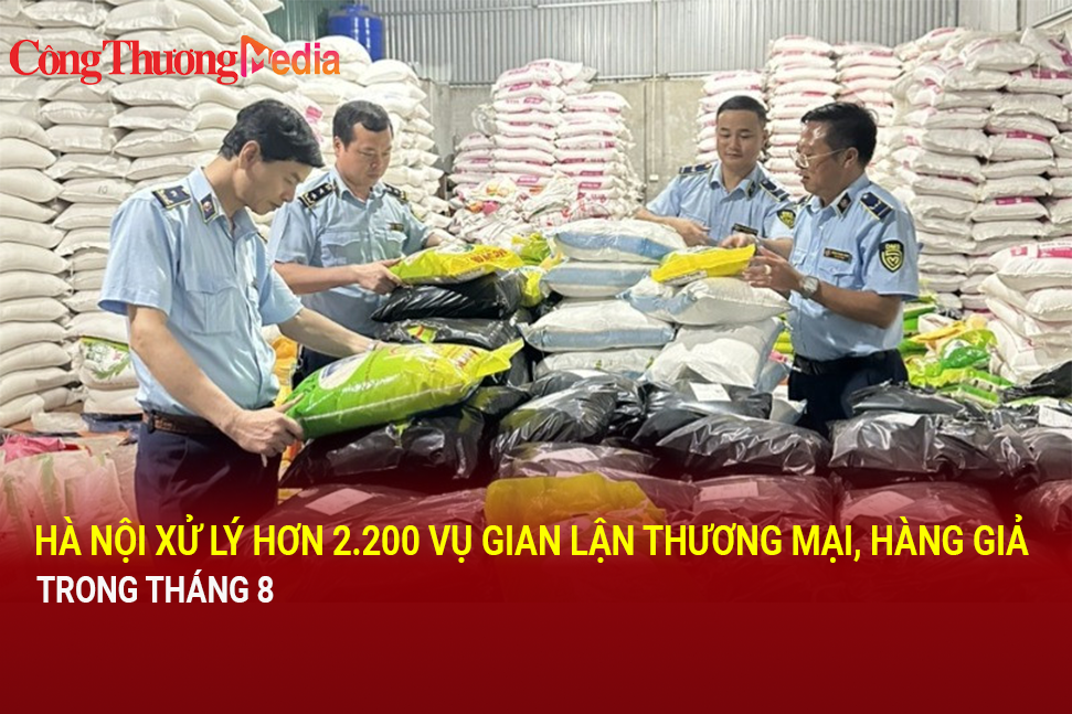 Hà Nội xử lý hơn 2.200 vụ gian lận thương mại, hàng giả trong tháng 8