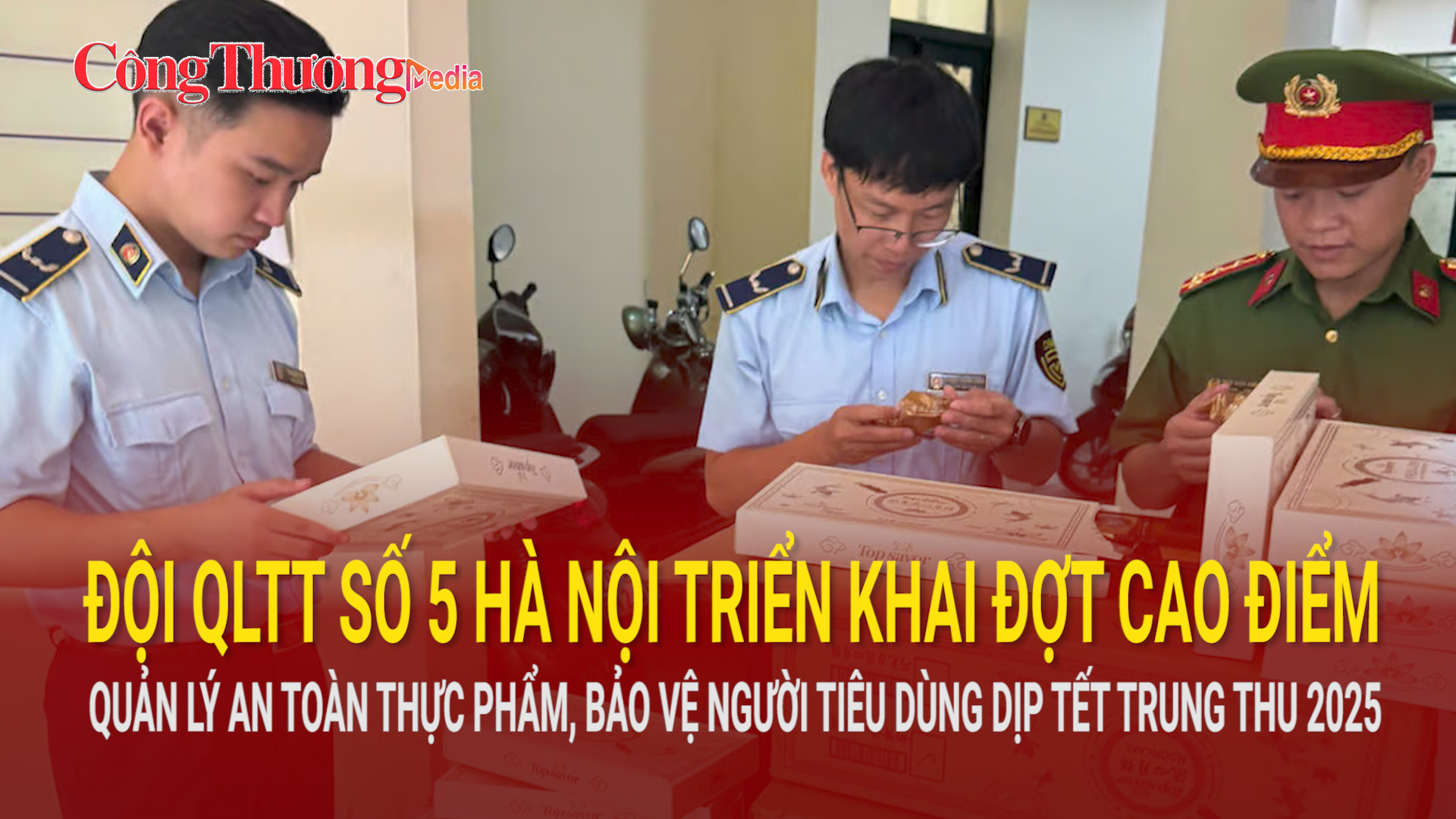 QLTT số 5 Hà Nội quản lý an toàn thực phẩm dịp Tết Trung thu 2025