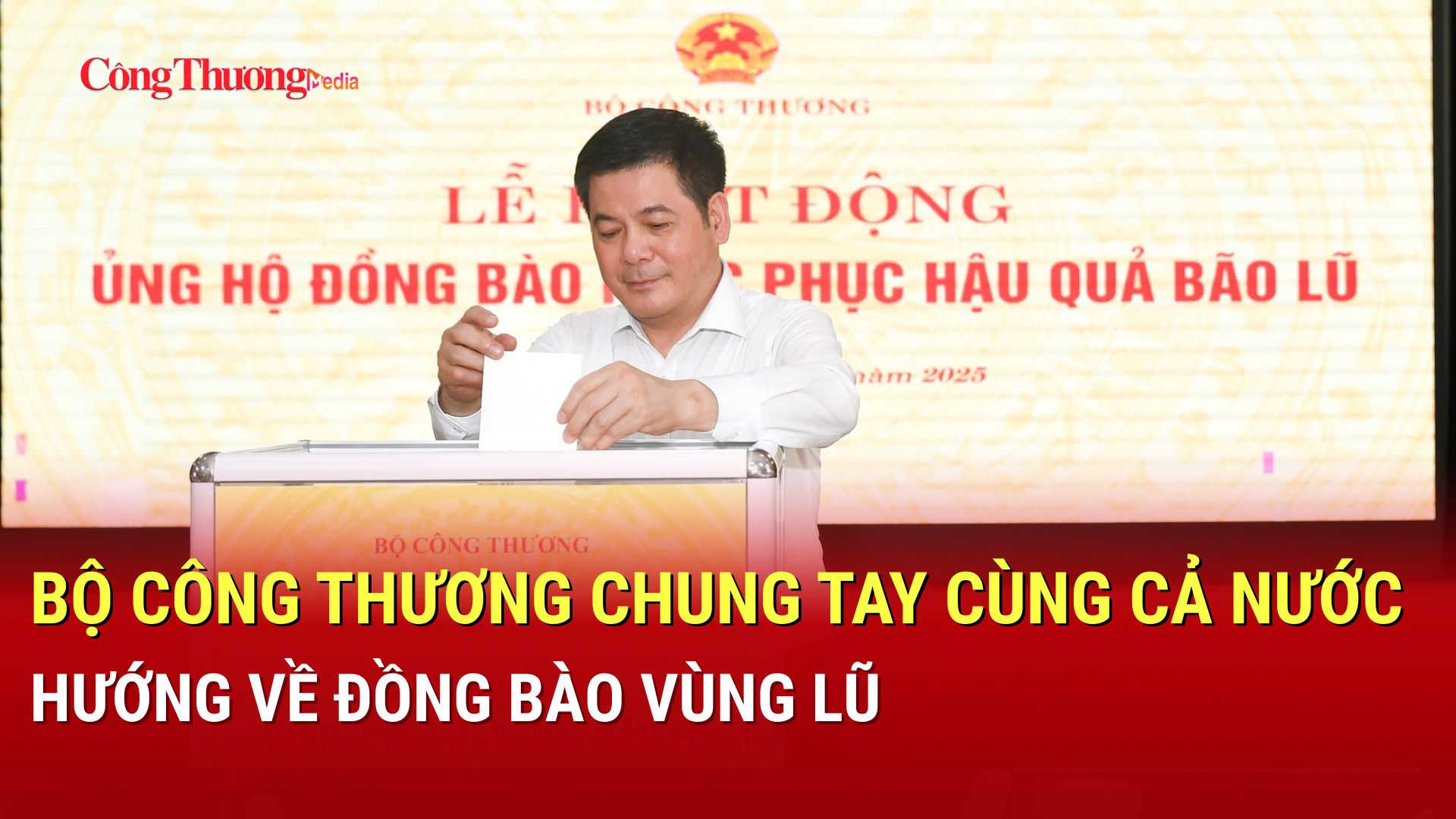 Bộ Công Thương chung tay cùng cả nước hướng về đồng bào vùng lũ