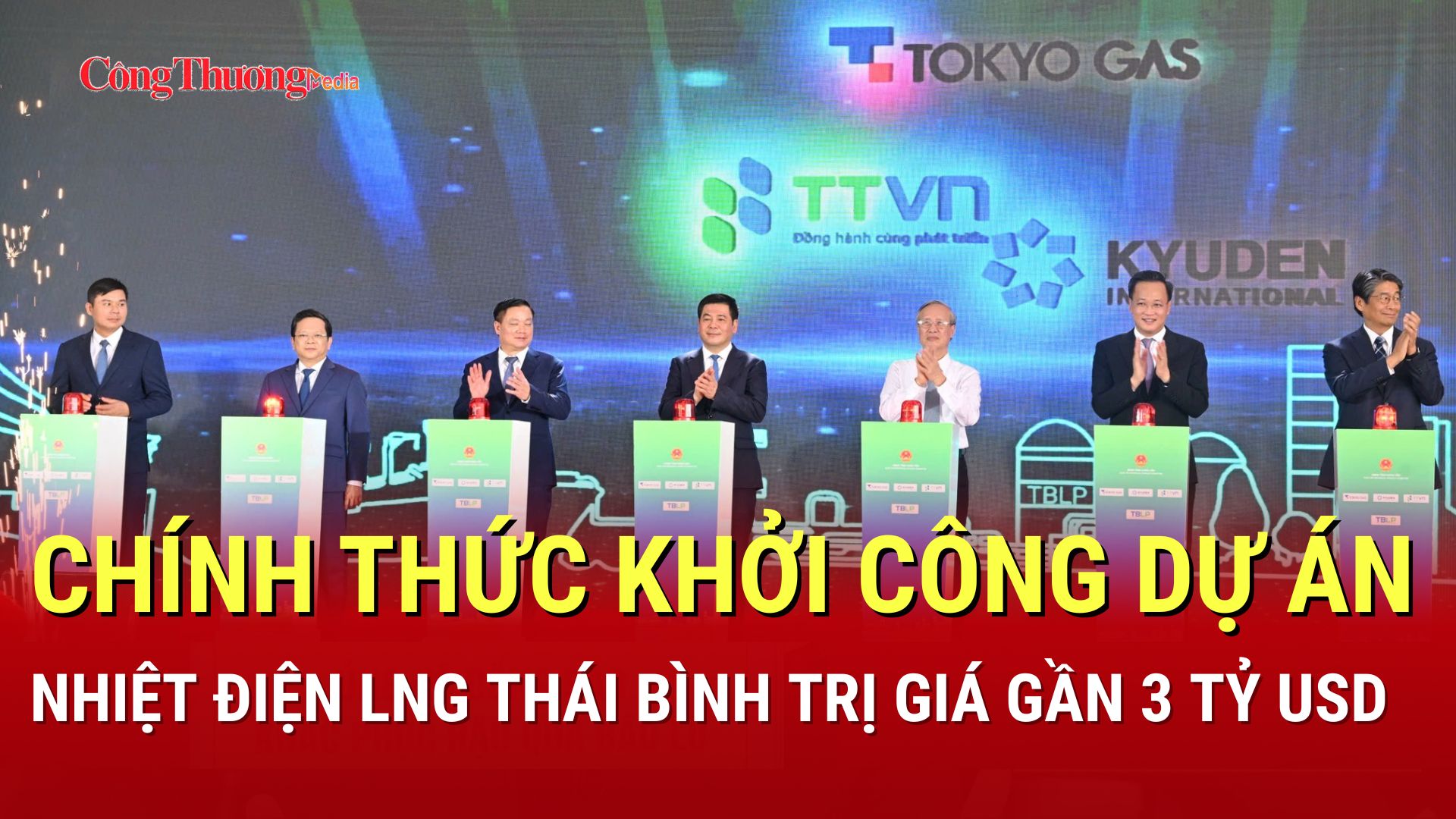 Chính thức khởi công dự án nhiệt điện LNG Thái Bình trị giá gần 3 tỷ USD