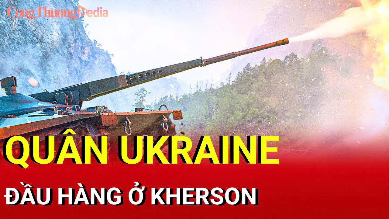 Chiến sự Nga-Ukraine sáng 15/10: Quân Ukraine đầu hàng ở Kherson