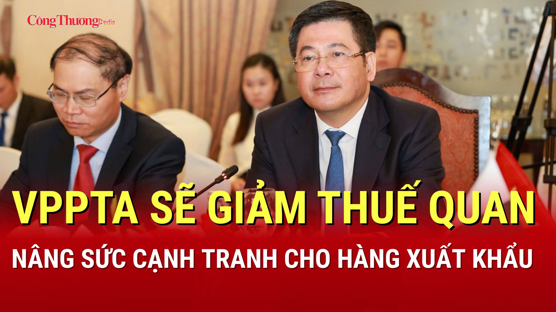 VPPTA sẽ giảm thuế quan, nâng sức cạnh tranh cho hàng xuất khẩu 