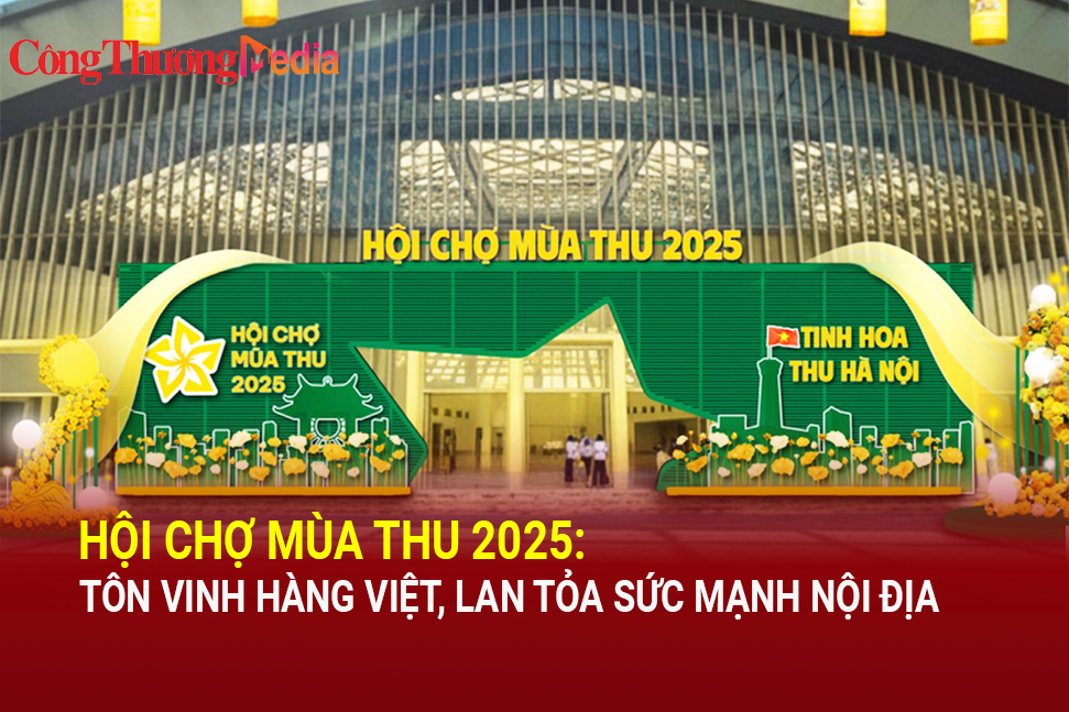 Hội chợ Mùa Thu 2025: Tôn vinh hàng Việt, lan tỏa sức mạnh nội địa