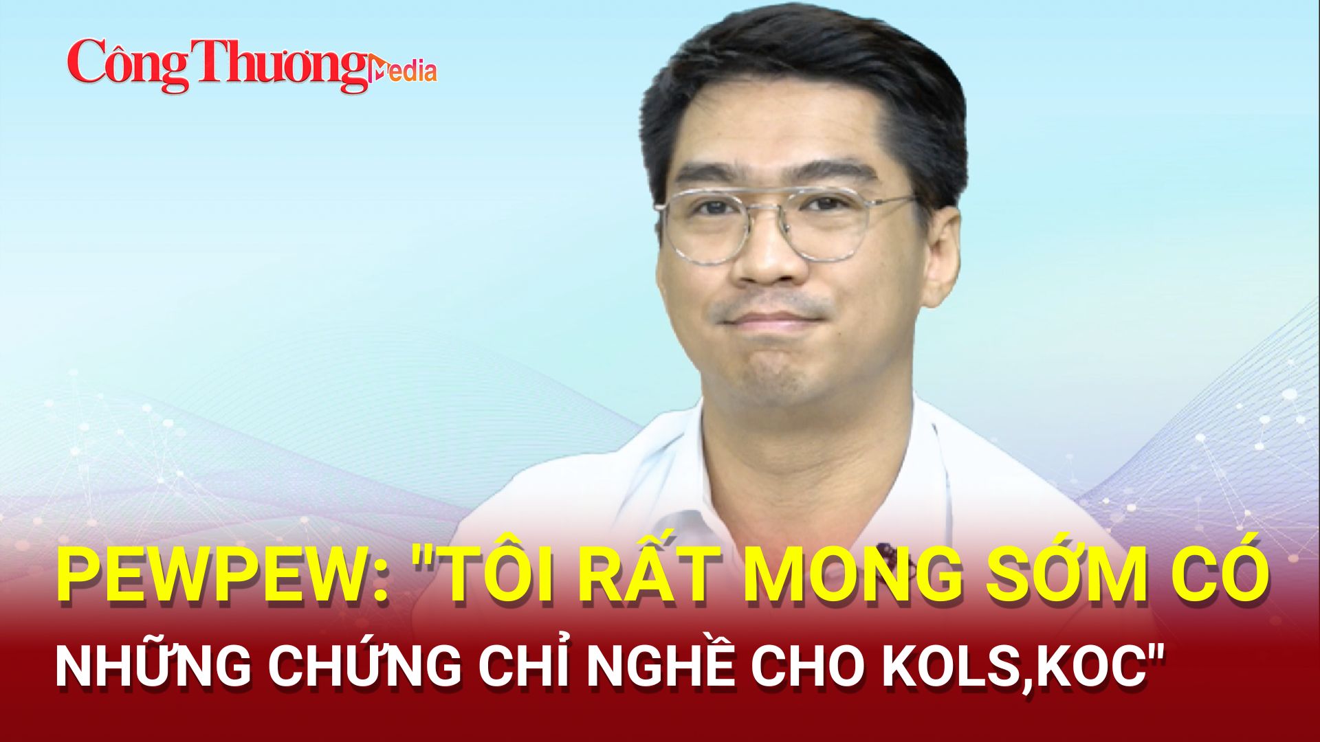 KOL PewPew: 'Tôi rất mong sớm có những chứng chỉ nghề cho KOL, KOC'