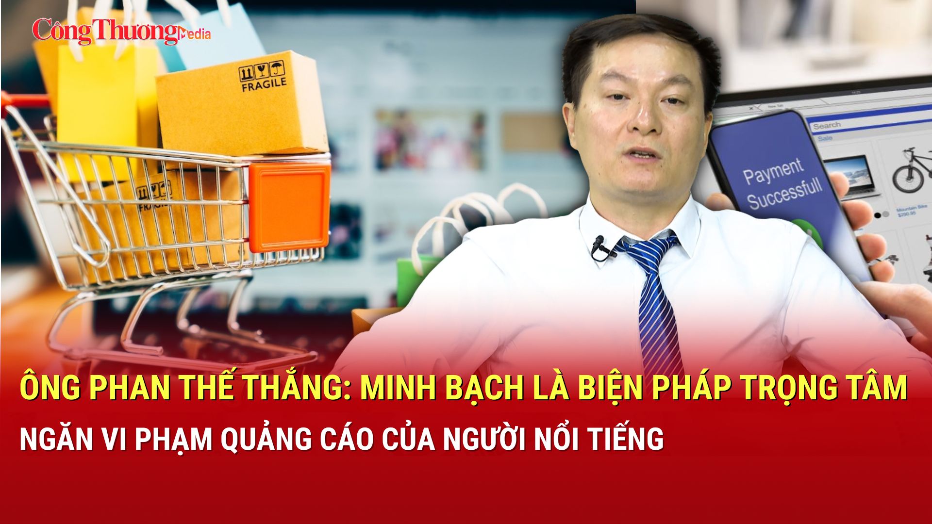 Ông Phan Thế Thắng: Cần kiểm soát tính minh bạch nội dung quảng cáo trên môi trường số