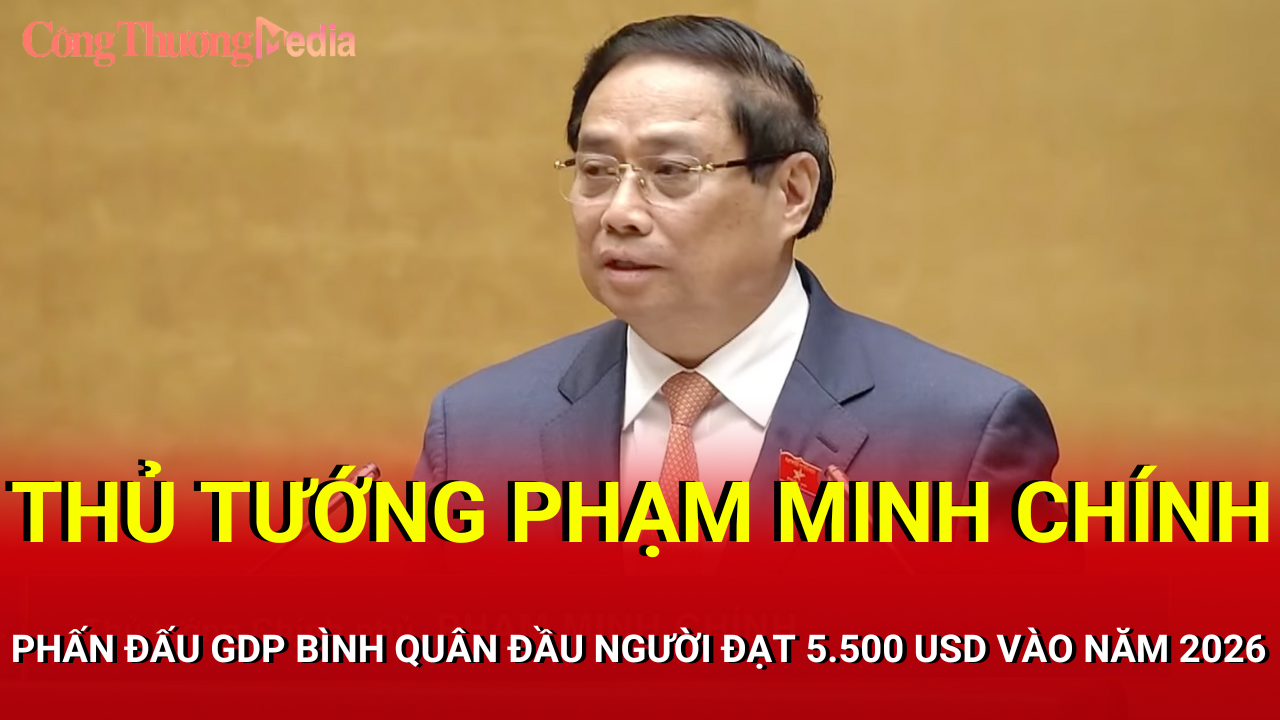 Thủ tướng: Phấn đấu GDP bình quân đầu người đạt 5.500 USD vào năm 2026
