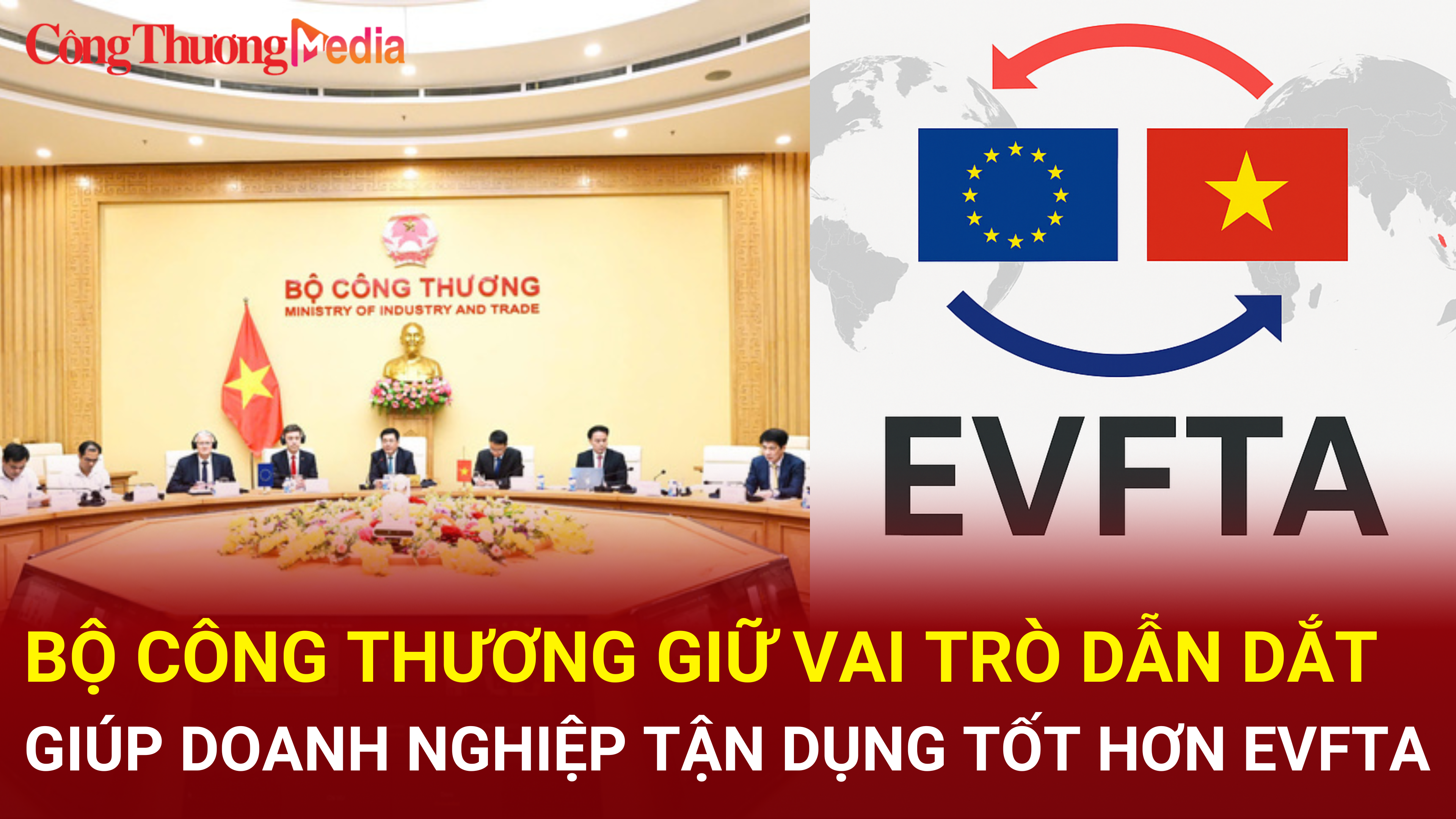 Bộ Công Thương giữ vai trò dẫn dắt, giúp doanh nghiệp tận dụng EVFTA
