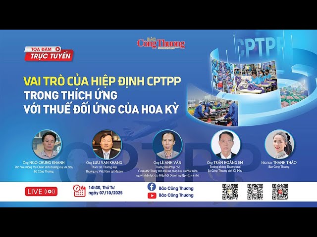 TRỰC TIẾP: Tọa đàm 'Vai trò của Hiệp định CPTPP trong thích ứng với thuế đối ứng của Hoa Kỳ'