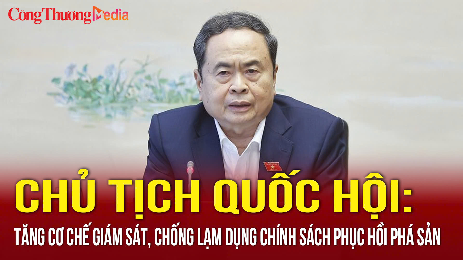 Chủ tịch Quốc hội: Tăng cơ chế giám sát, chống lạm dụng chính sách phục hồi phá sản