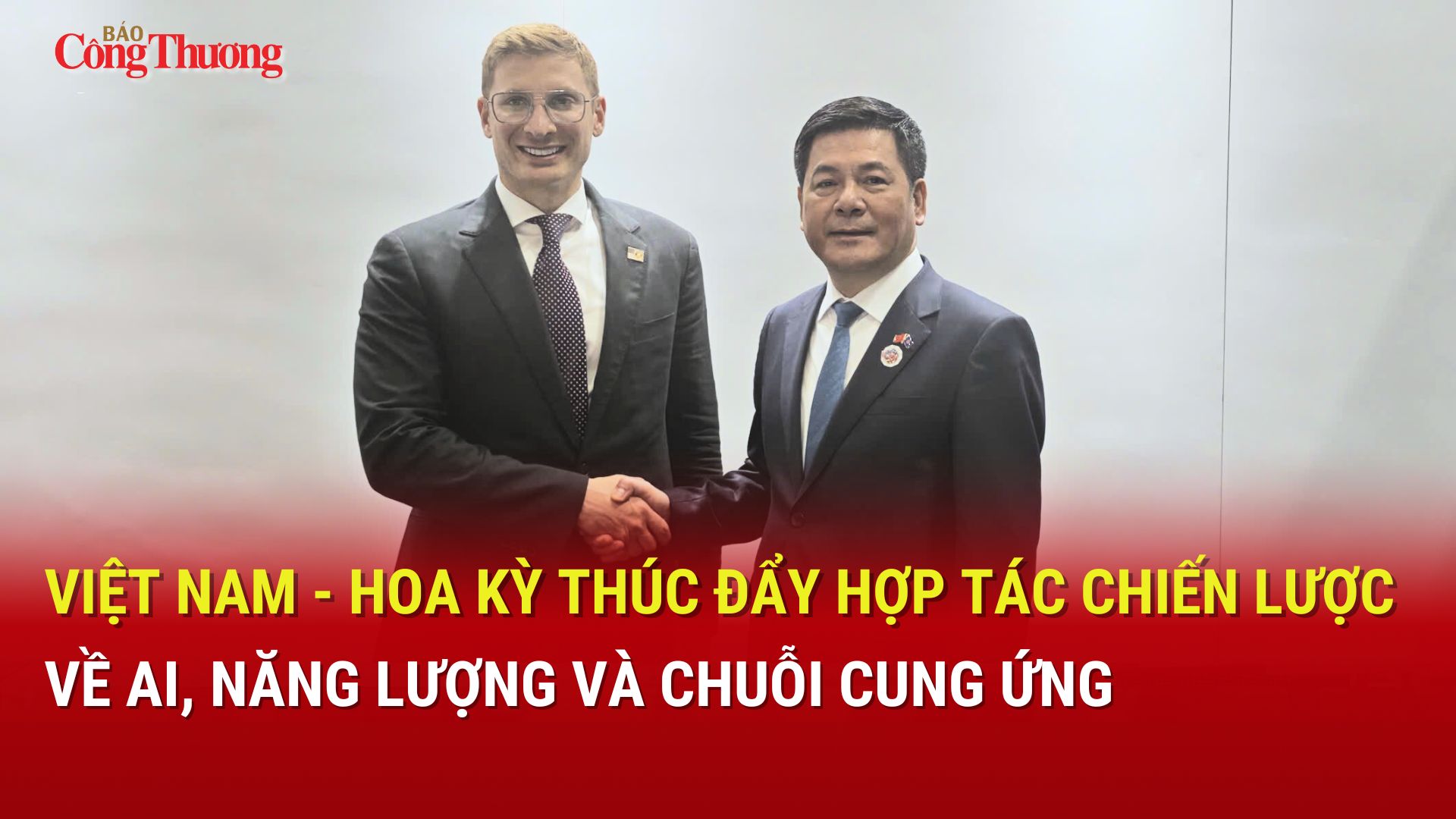 Việt Nam - Hoa Kỳ thúc đẩy hợp tác chiến lược về AI, năng lượng và chuỗi cung ứng