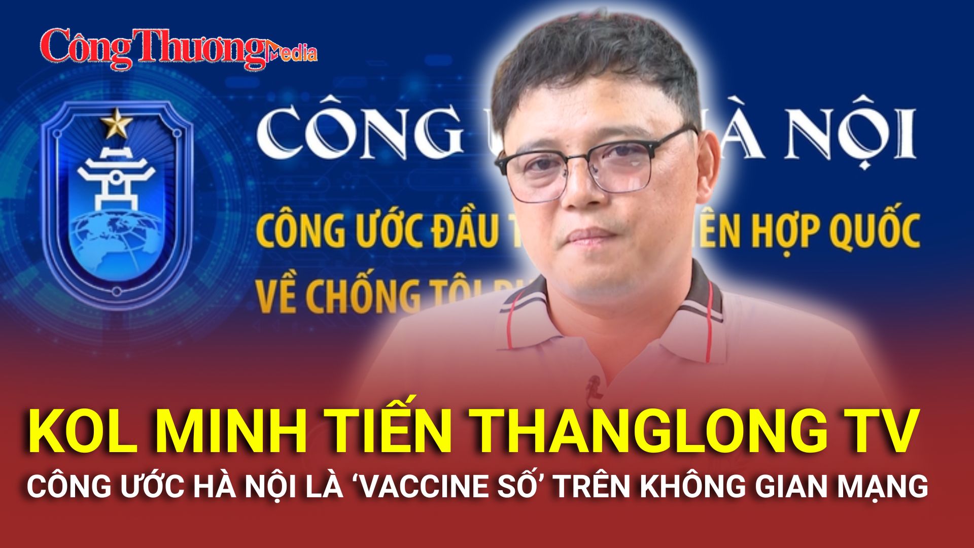 KOL Minh Tiến ThangLong TV: Công ước Hà Nội là “vaccine số” thời 4.0
