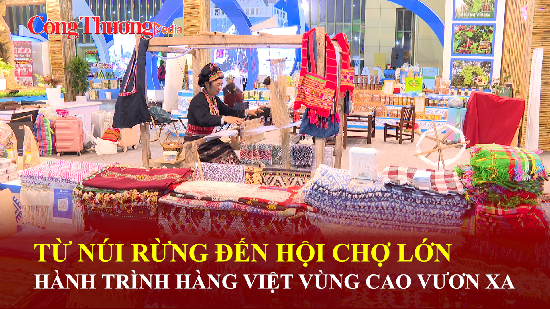 Từ núi rừng đến Hội chợ lớn: Hành trình hàng Việt vùng cao vươn xa
