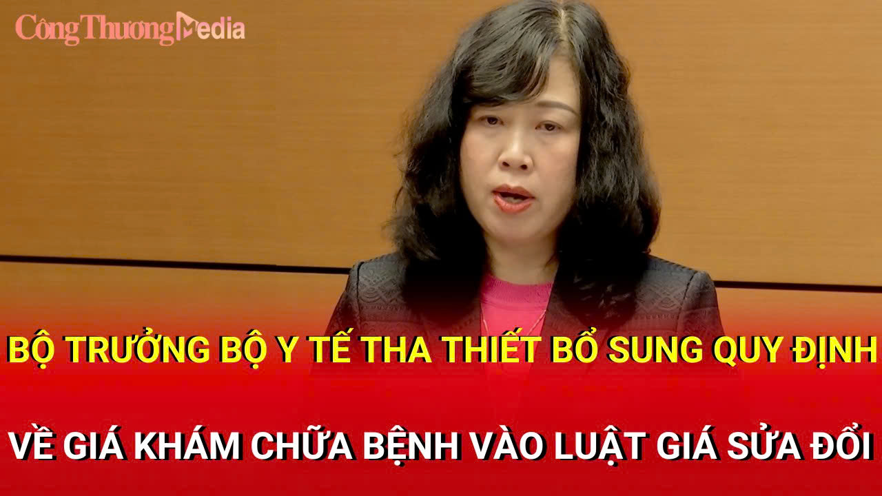 Bộ trưởng Bộ Y tế tha thiết bổ sung quy định về giá khám chữa bệnh vào Luật Giá sửa đổi