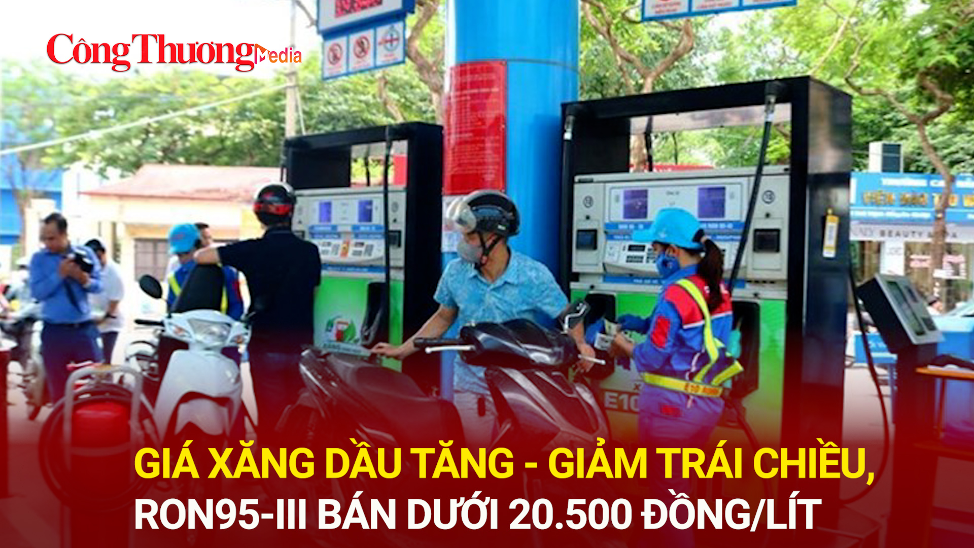 Giá xăng dầu tăng-giảm trái chiều, RON95-III bán dưới 20.500 đồng/lít