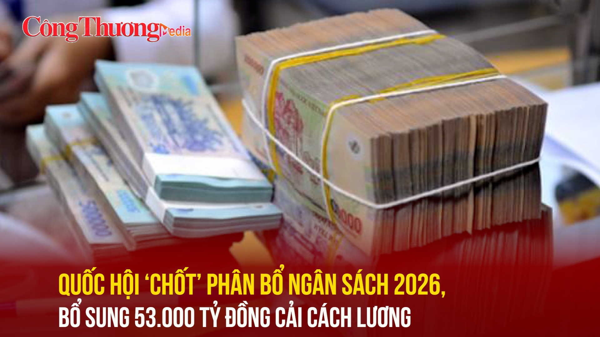 Quốc hội ‘chốt’ phân bổ ngân sách 2026, bổ sung 53.000 tỷ đồng cải cách lương