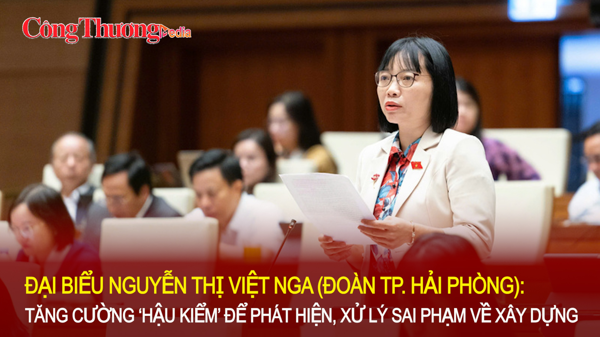 Đại biểu Quốc hội Nguyễn Thị Việt Nga: Tăng cường ‘hậu kiểm” để phát hiện và xử lý các sai phạm về xây dựng 