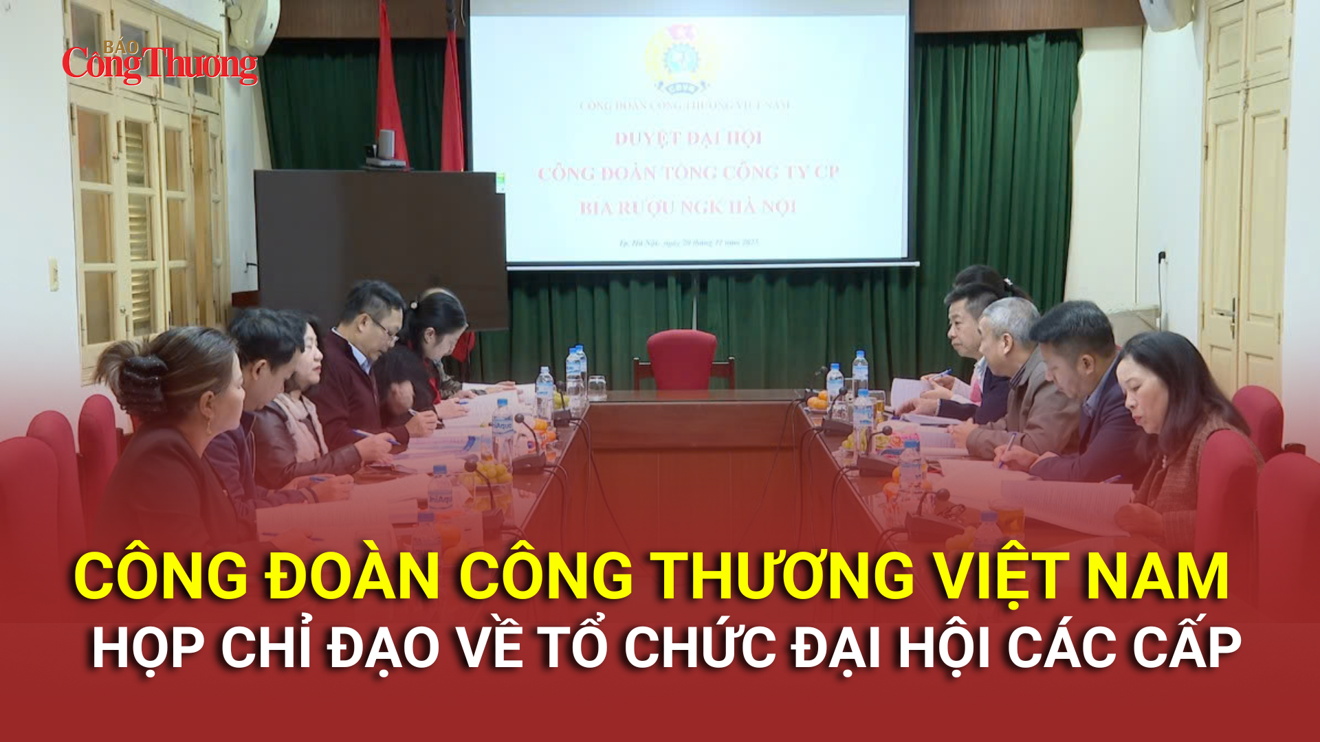 Công đoàn Công Thương Việt Nam họp chỉ đạo về tổ chức đại hội các cấp