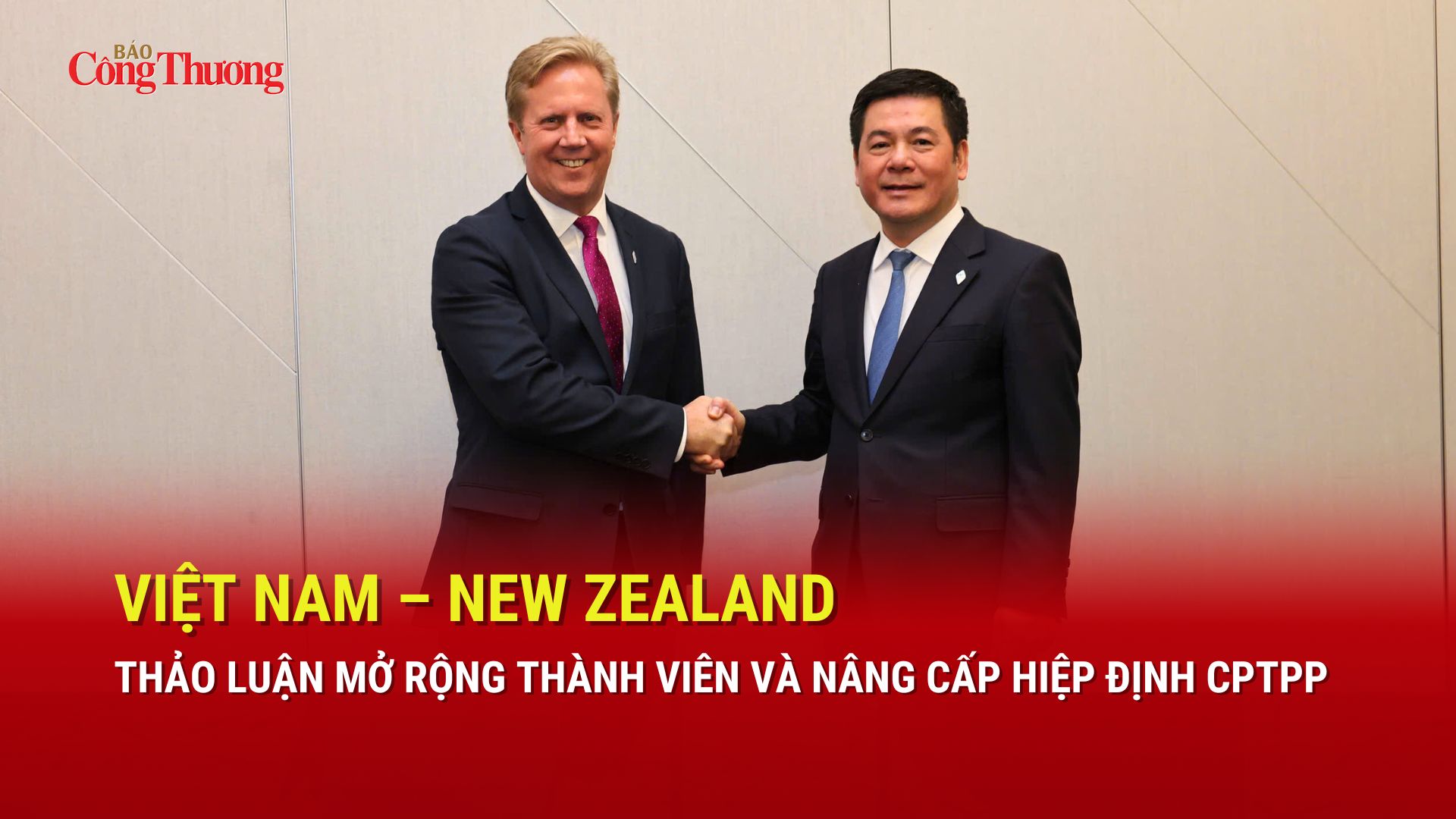 Việt Nam - New Zealand thảo luận mở rộng thành viên và nâng cấp Hiệp định CPTPP