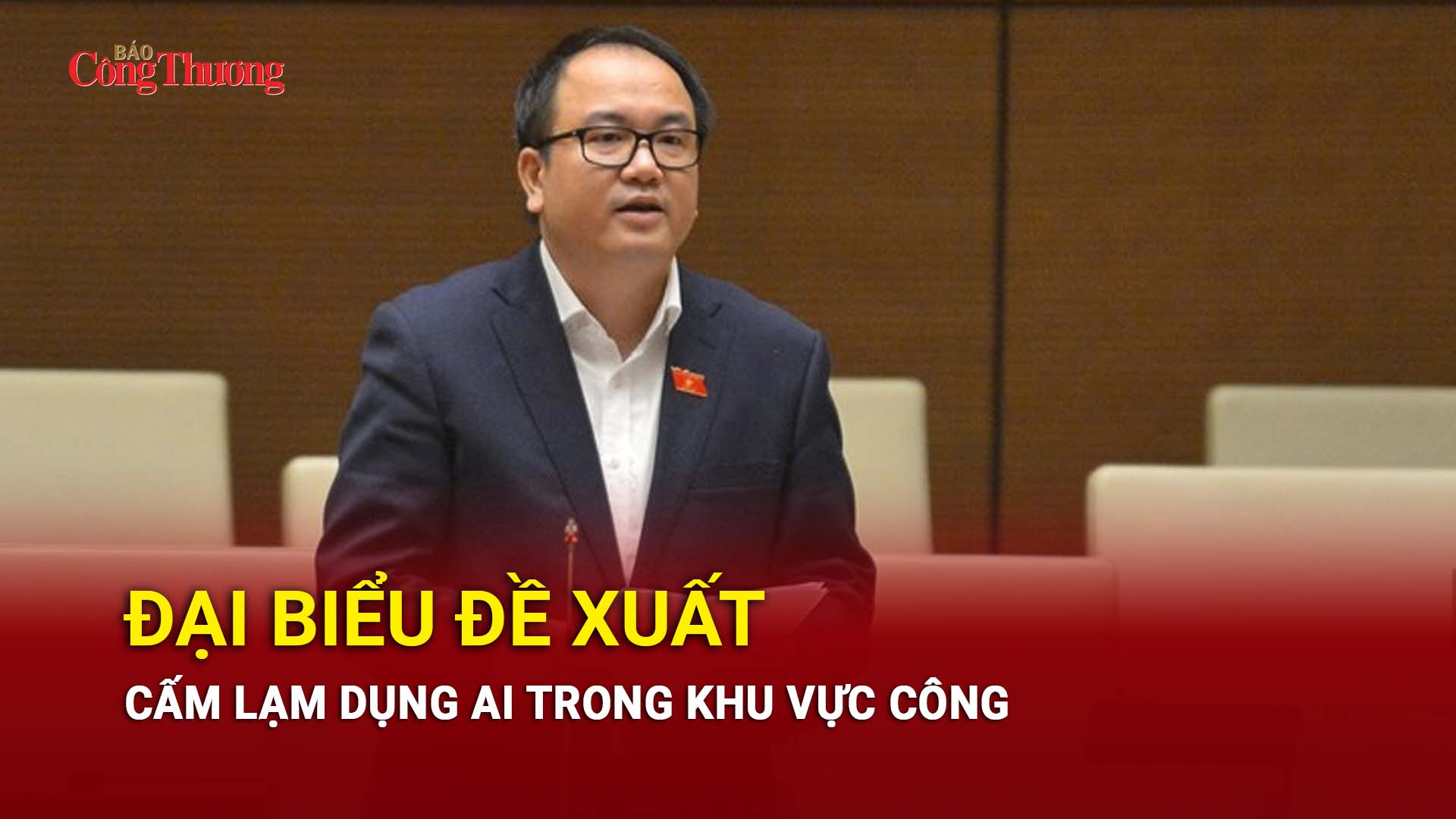 Đại biểu đề xuất cấm lạm dụng AI trong khu vực công
