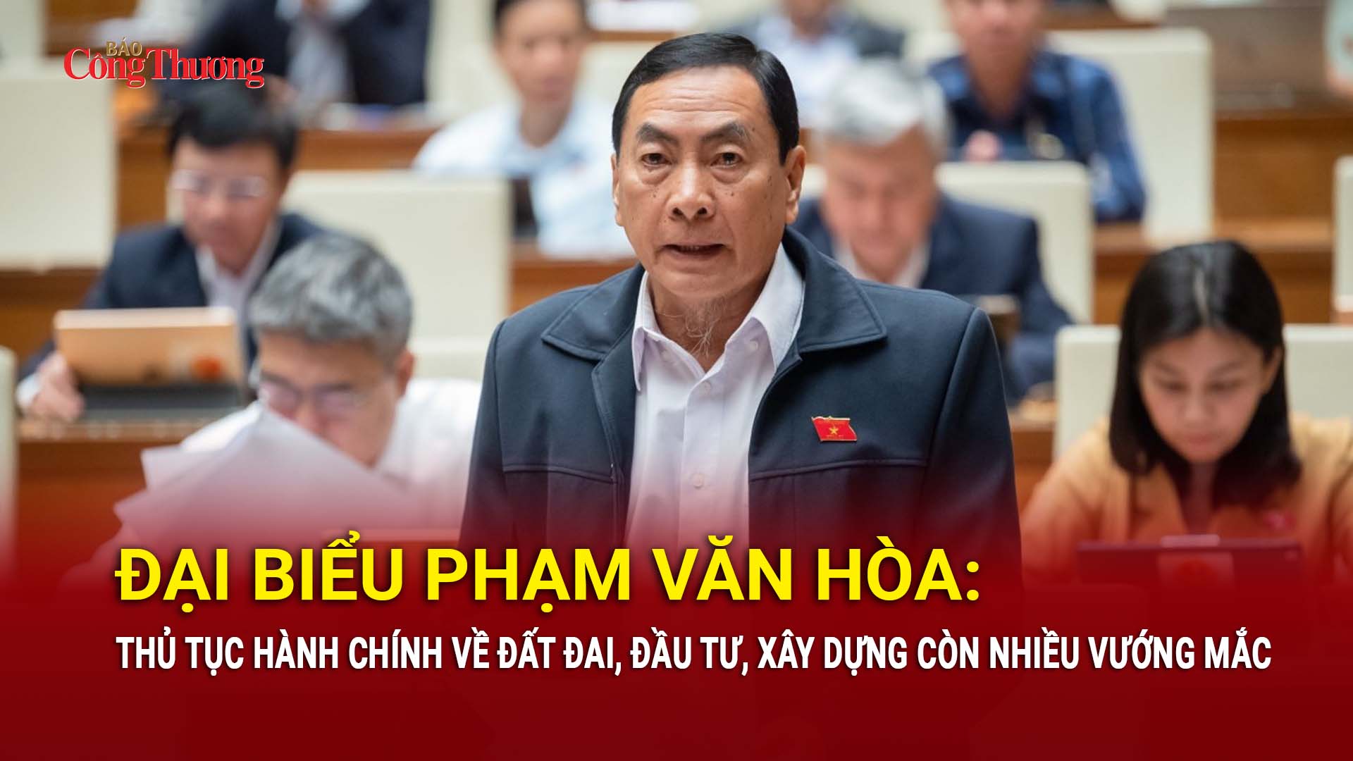 Đại biểu Phạm Văn Hòa: Thủ tục hành chính về đất đai, đầu tư, xây dựng còn nhiều vướng mắc