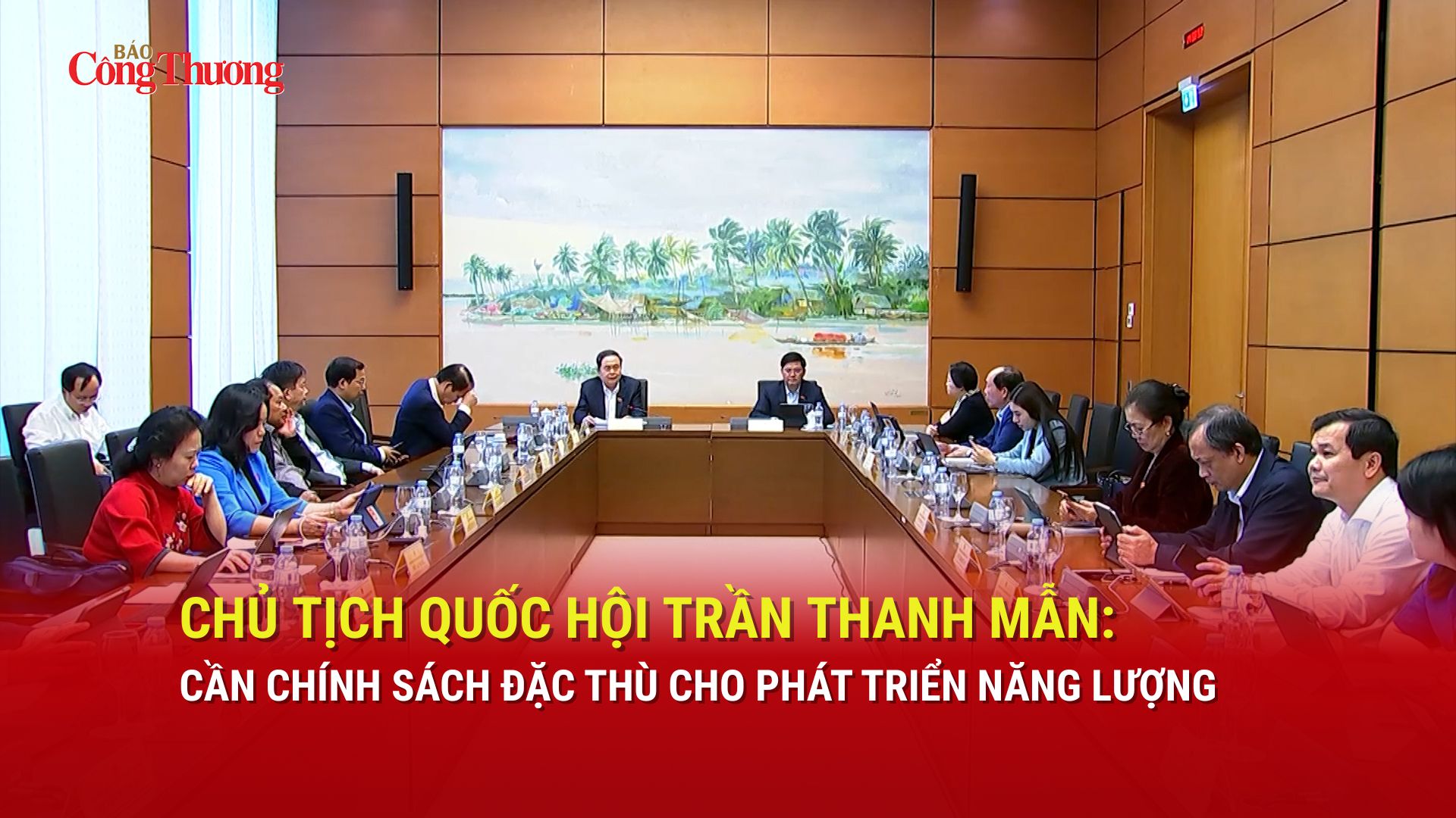 Chủ tịch Quốc hội Trần Thanh Mẫn: Cần chính sách đặc thù cho phát triển năng lượng