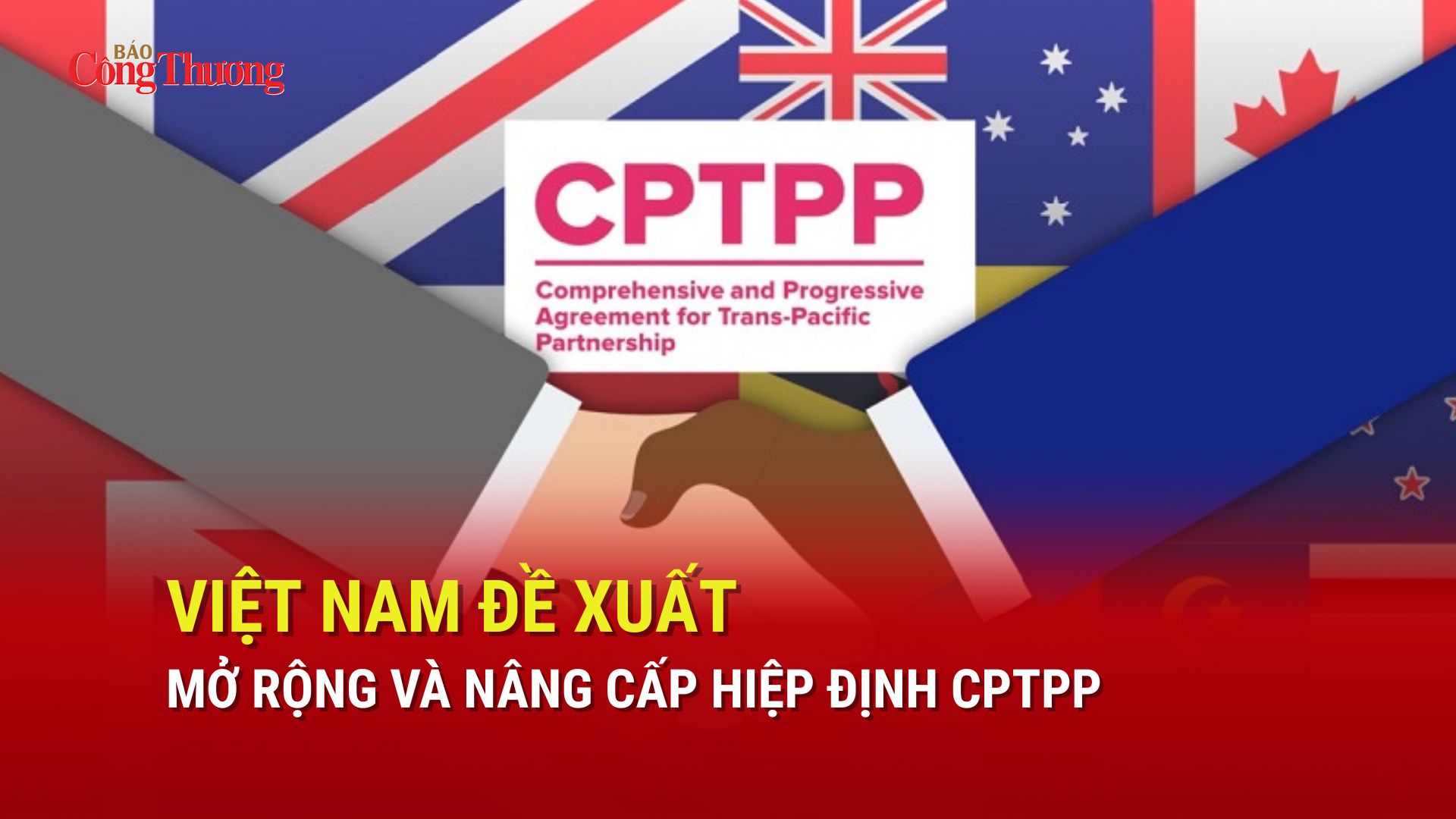 Việt Nam đề xuất mở rộng và nâng cấp Hiệp định CPTPP