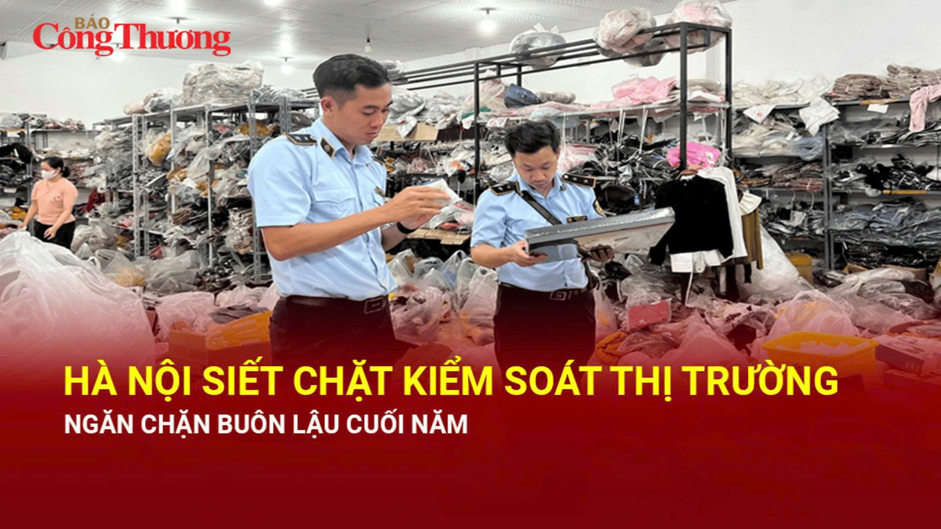 Hà Nội siết chặt kiểm soát thị trường, ngăn chặn buôn lậu cuối năm