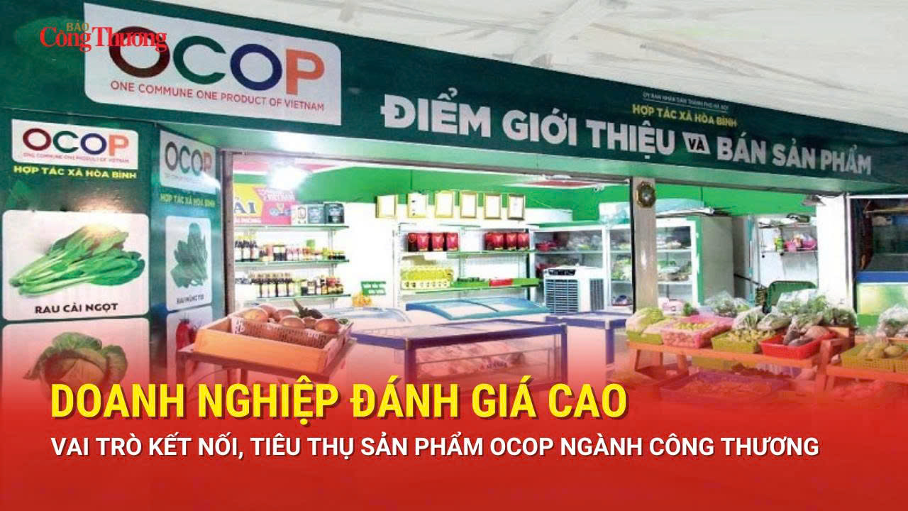 Doanh nghiệp đánh giá cao vai trò kết nối, tiêu thụ sản phẩm OCOP ngành Công Thương