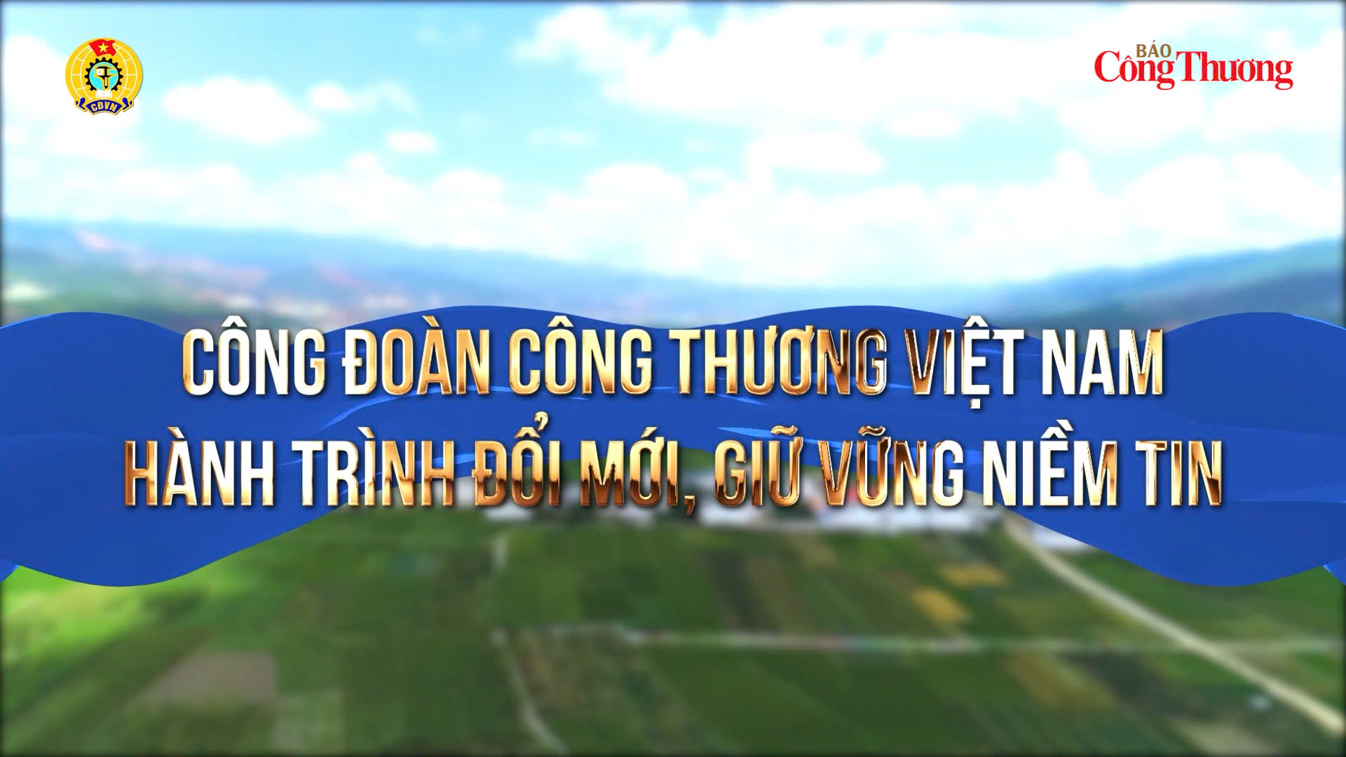 Công đoàn Công Thương Việt Nam: Hành trình đổi mới, giữ vững niềm tin