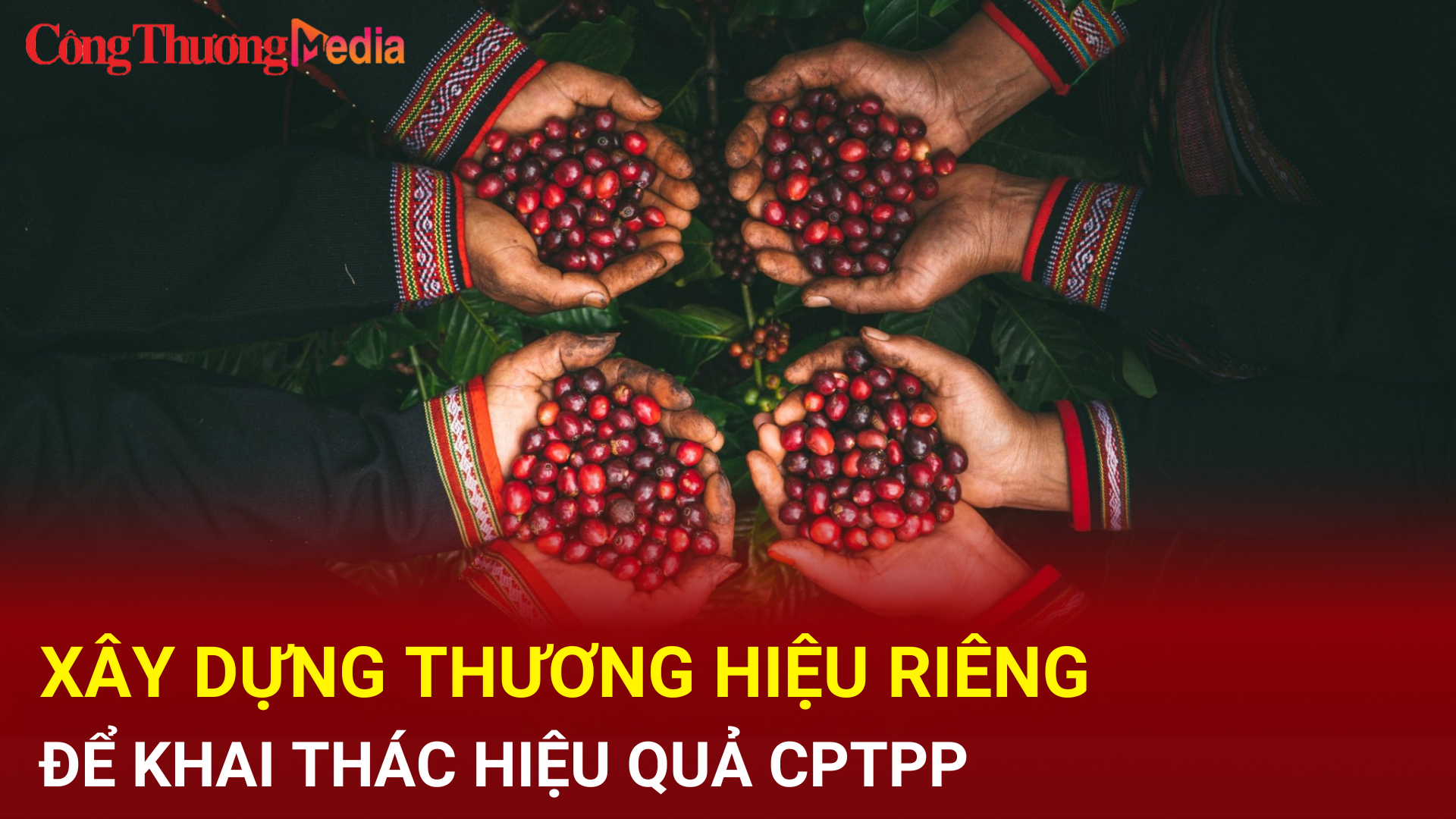 Xây dựng thương hiệu riêng để khai thác hiệu quả CPTPP