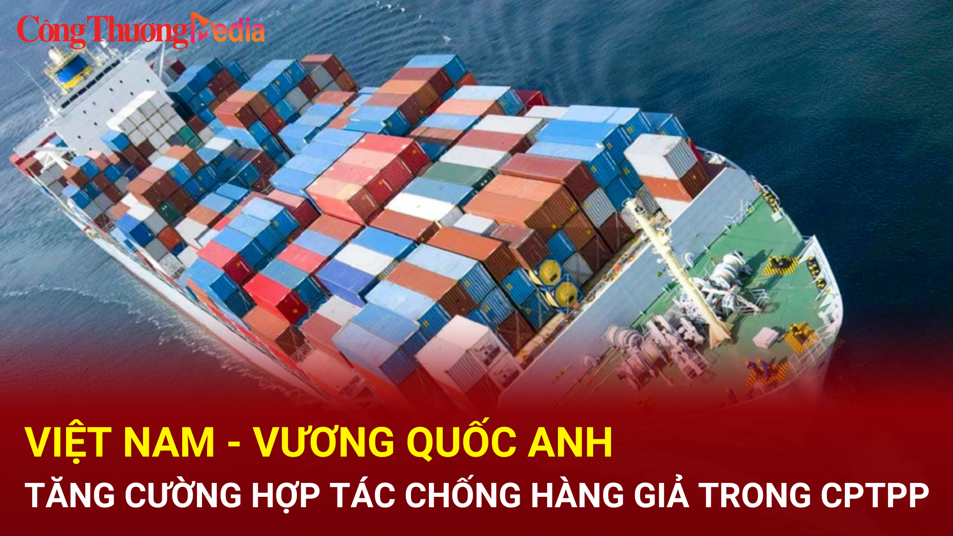 Việt Nam - Vương quốc Anh: Đẩy mạnh hợp tác chống hàng giả trong CPTPP
