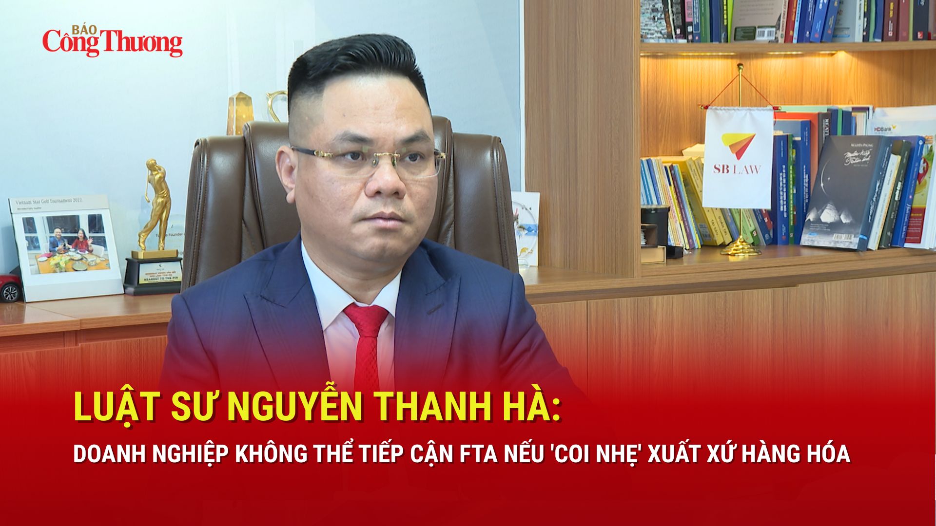 Luật sư Nguyễn Thanh Hà: Doanh nghiệp không thể tiếp cận FTA nếu 'coi nhẹ' xuất xứ hàng hóa