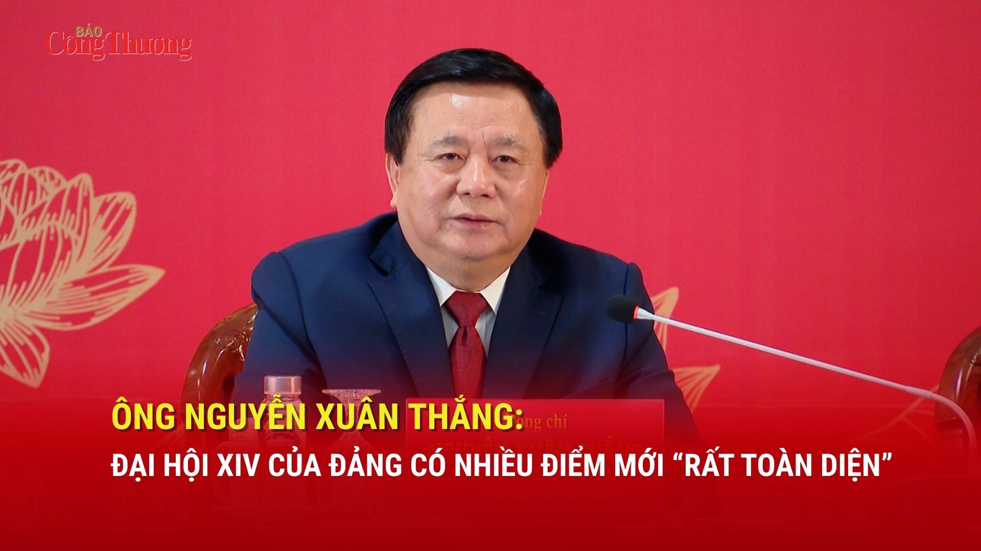 Ông Nguyễn Xuân Thắng: Đại hội XIV của Đảng có nhiều điểm mới 'rất toàn diện'