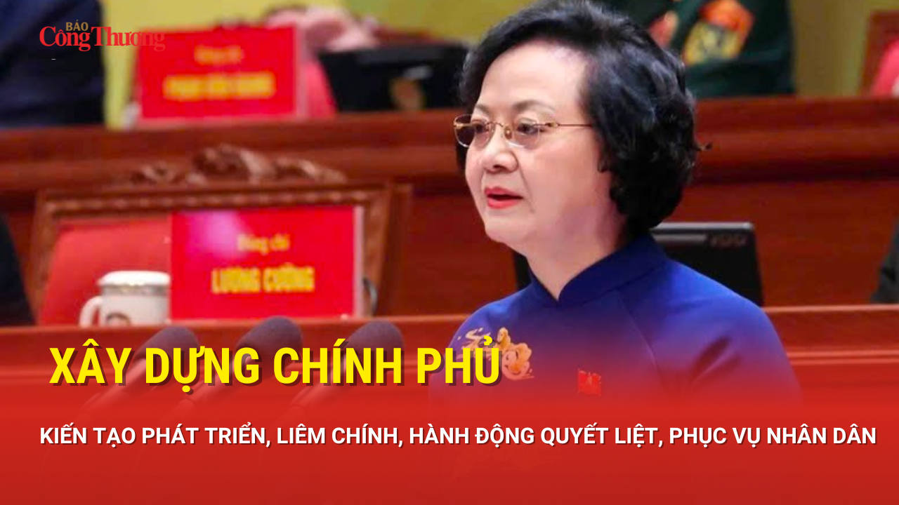 Xây dựng Chính phủ kiến tạo phát triển, liêm chính, hành động quyết liệt, phục vụ nhân dân