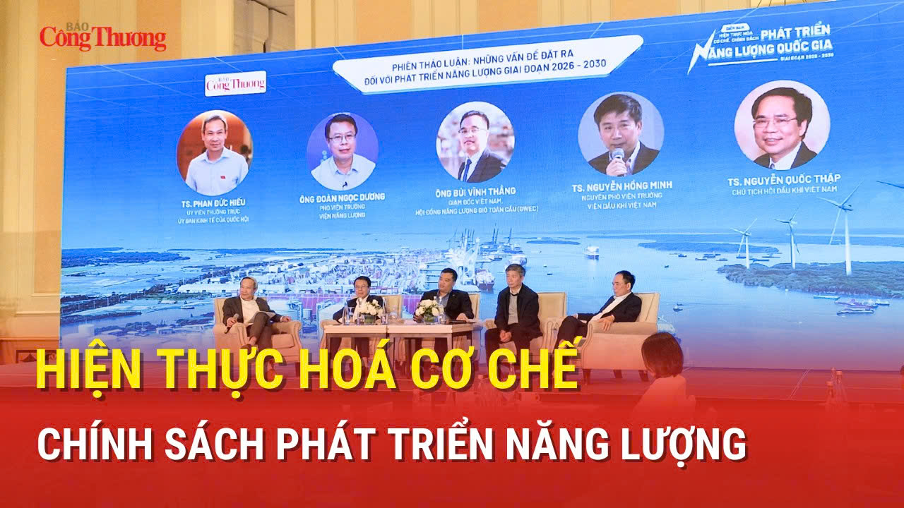 Hiện thực hoá cơ chế, chính sách phát triển năng lượng