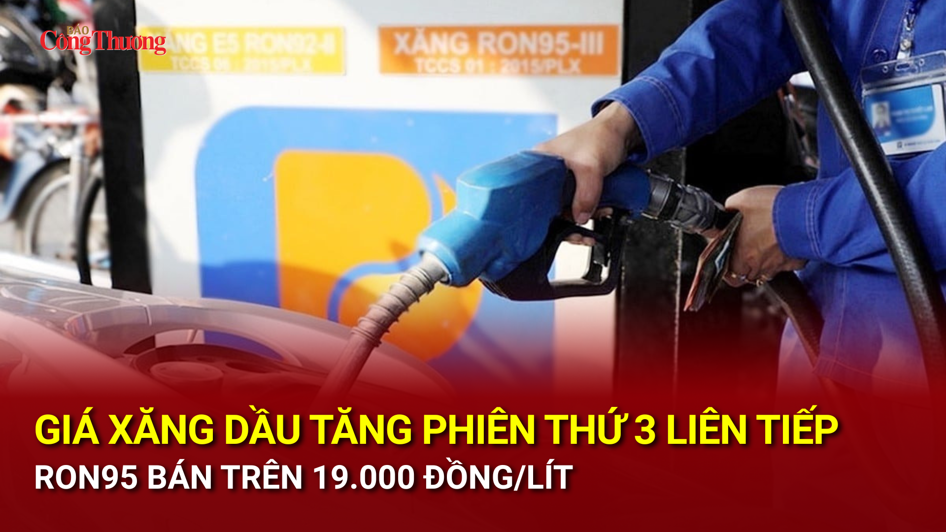 Giá xăng dầu tăng phiên thứ 3 liên tiếp, RON95 bán trên 19.000 đồng/lít