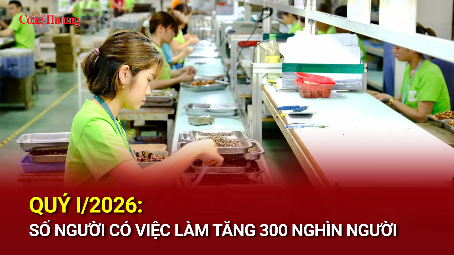 Quý I/2026: Số người có việc làm tăng 300 nghìn người