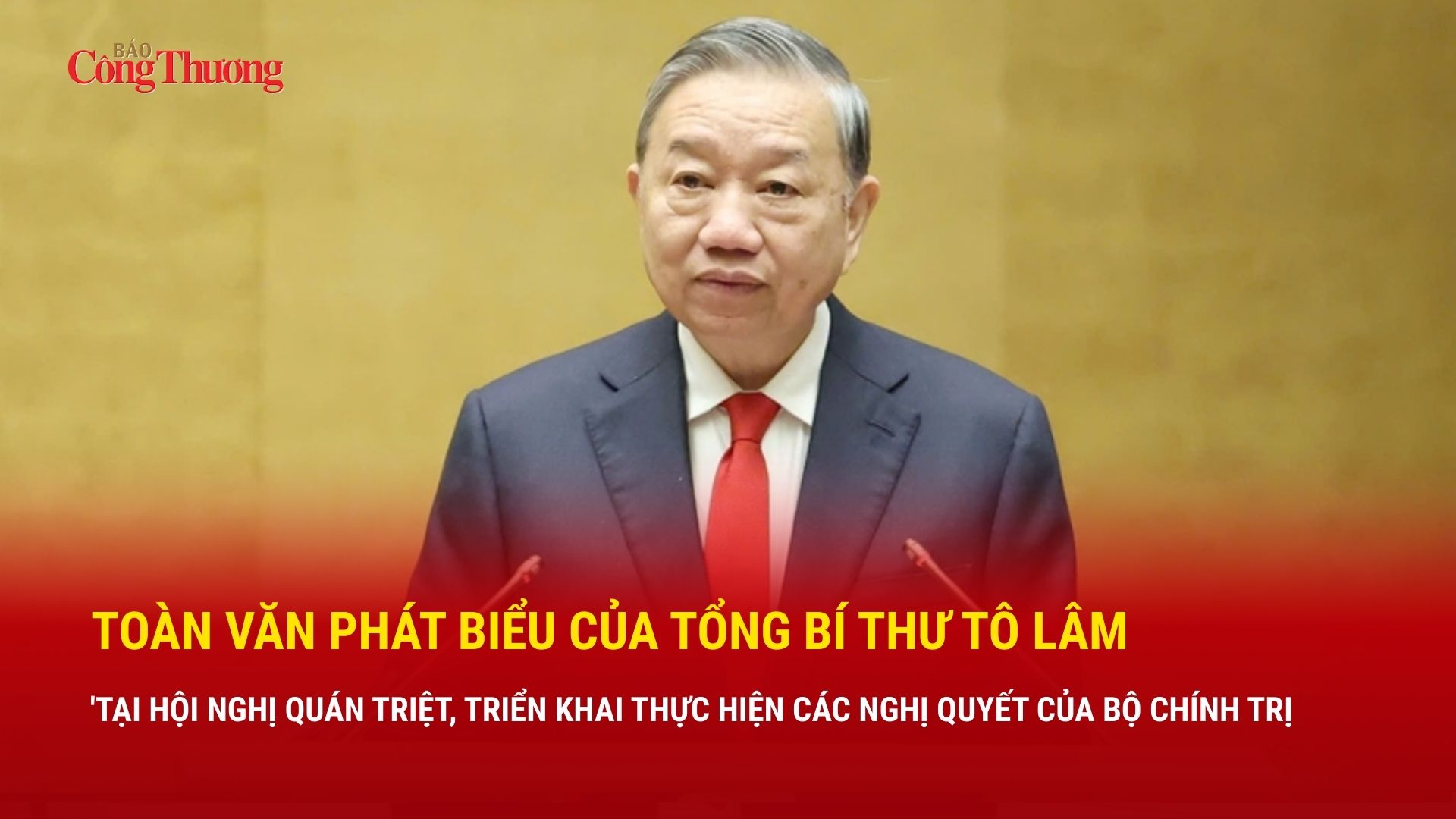 Toàn văn phát biểu của Tổng Bí thư Tô Lâm tại Hội nghị quán triệt triển khai các Nghị quyết của Bộ Chính trị